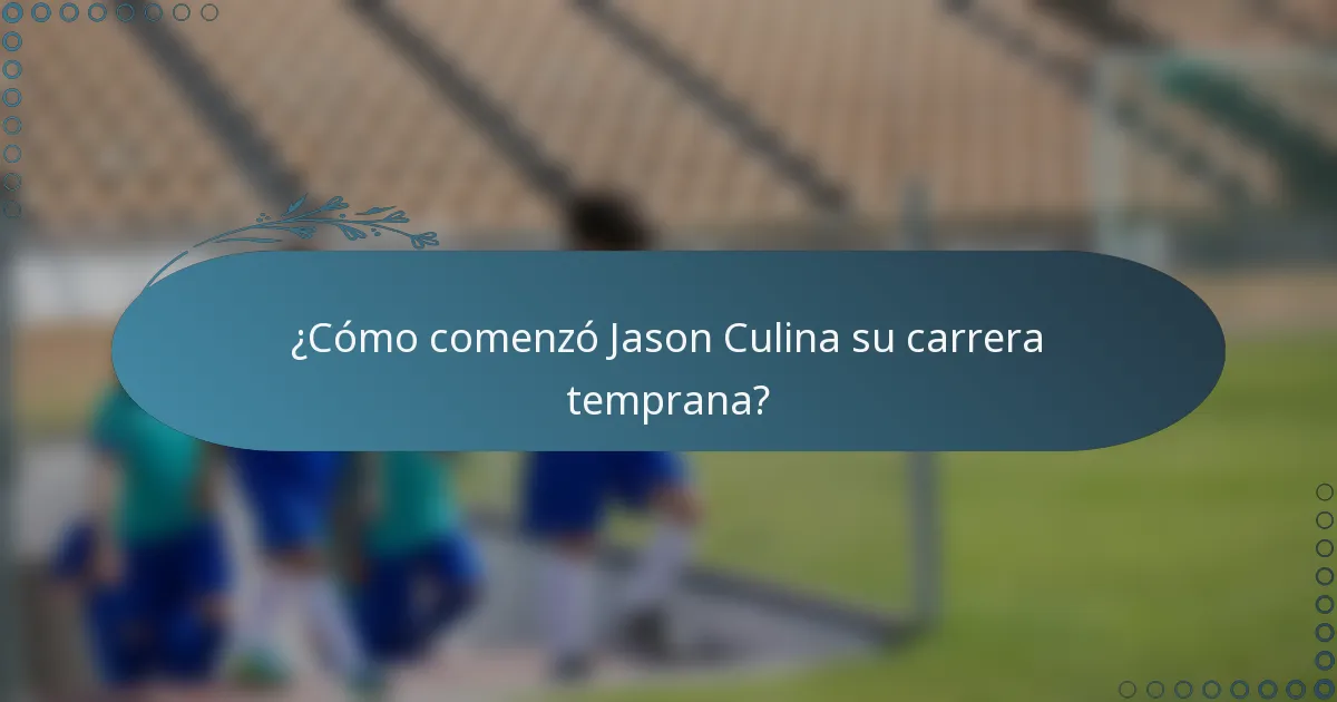 ¿Cómo comenzó Jason Culina su carrera temprana?