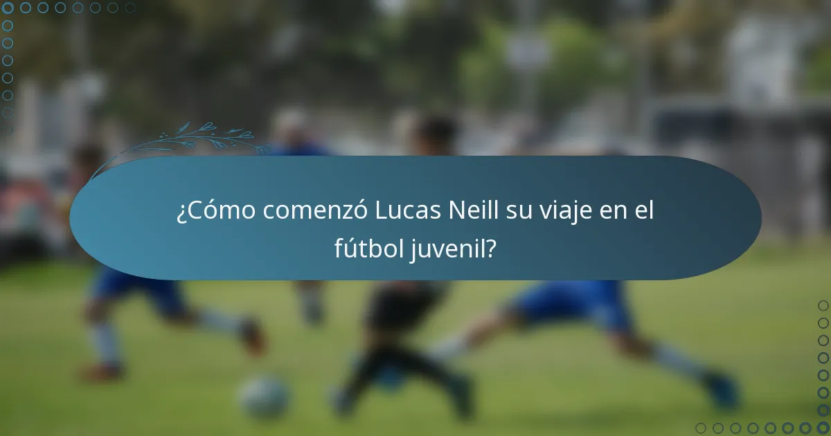 ¿Cómo comenzó Lucas Neill su viaje en el fútbol juvenil?