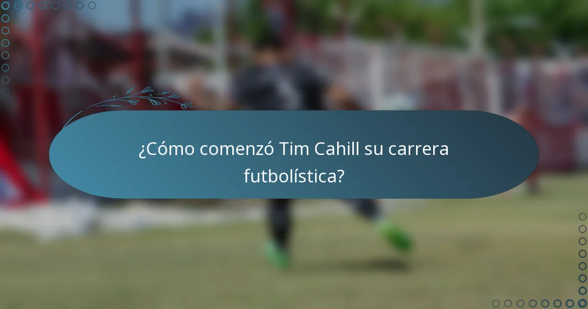 ¿Cómo comenzó Tim Cahill su carrera futbolística?