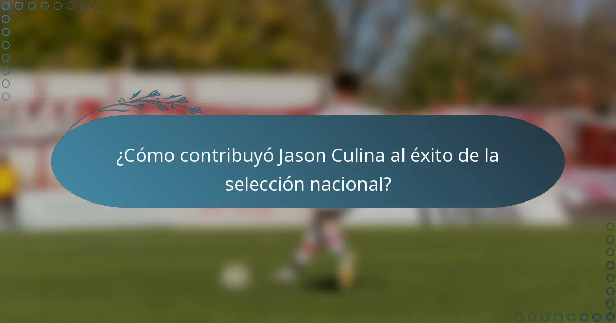 ¿Cómo contribuyó Jason Culina al éxito de la selección nacional?