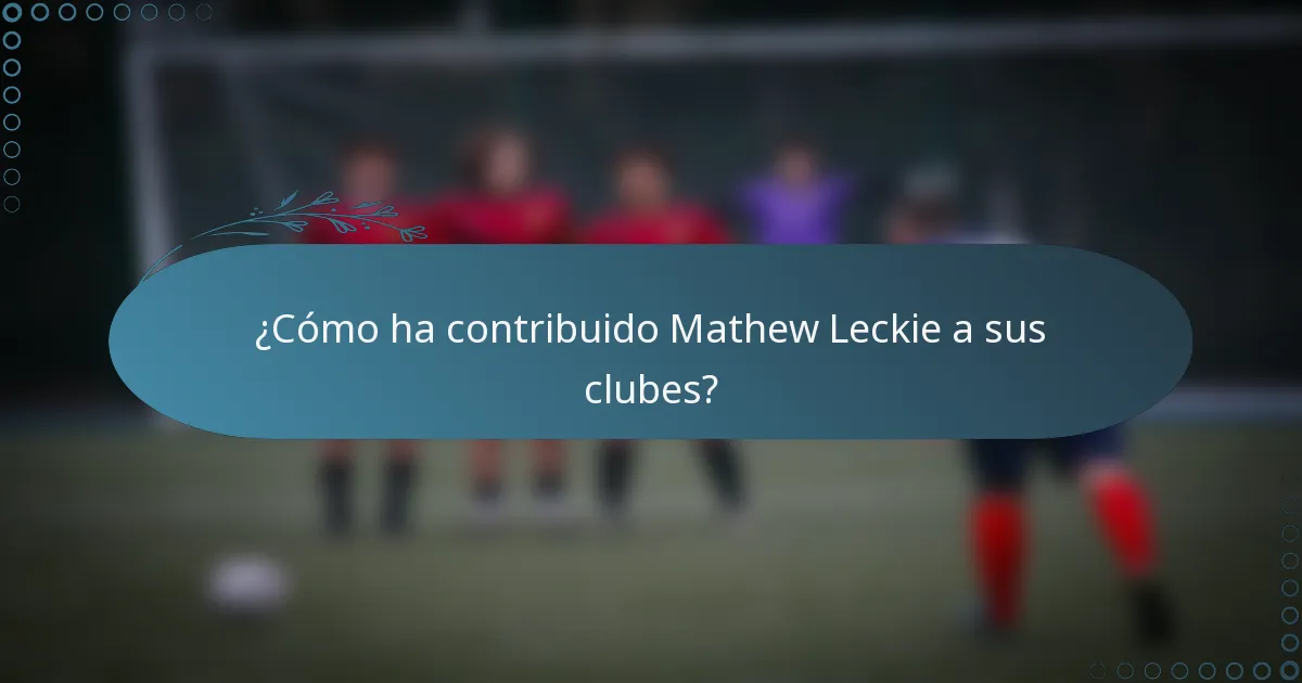¿Cómo ha contribuido Mathew Leckie a sus clubes?