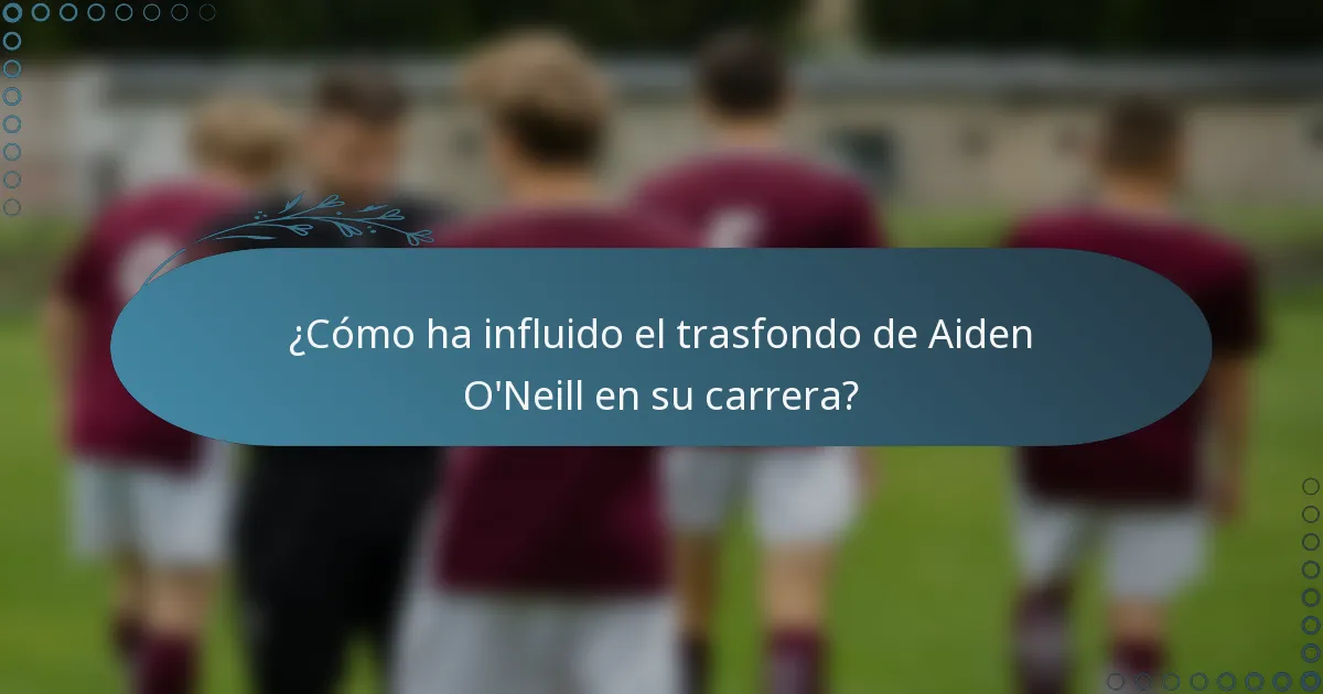¿Cómo ha influido el trasfondo de Aiden O'Neill en su carrera?