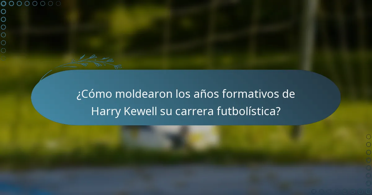 ¿Cómo moldearon los años formativos de Harry Kewell su carrera futbolística?