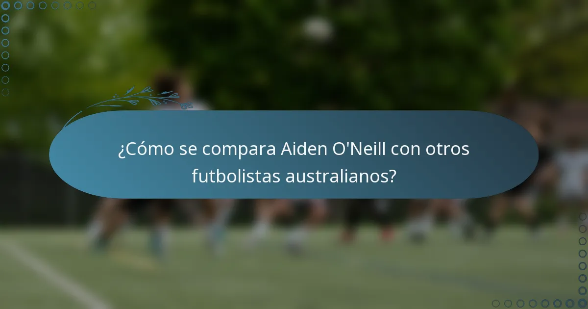 ¿Cómo se compara Aiden O'Neill con otros futbolistas australianos?