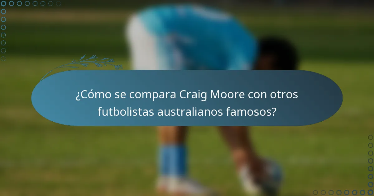¿Cómo se compara Craig Moore con otros futbolistas australianos famosos?