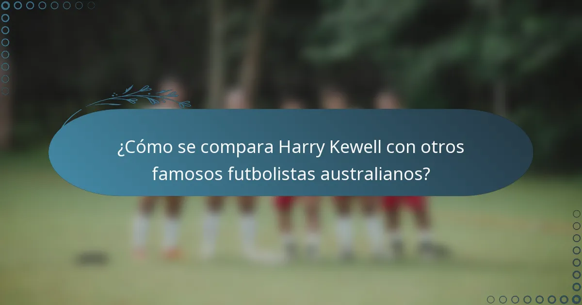 ¿Cómo se compara Harry Kewell con otros famosos futbolistas australianos?