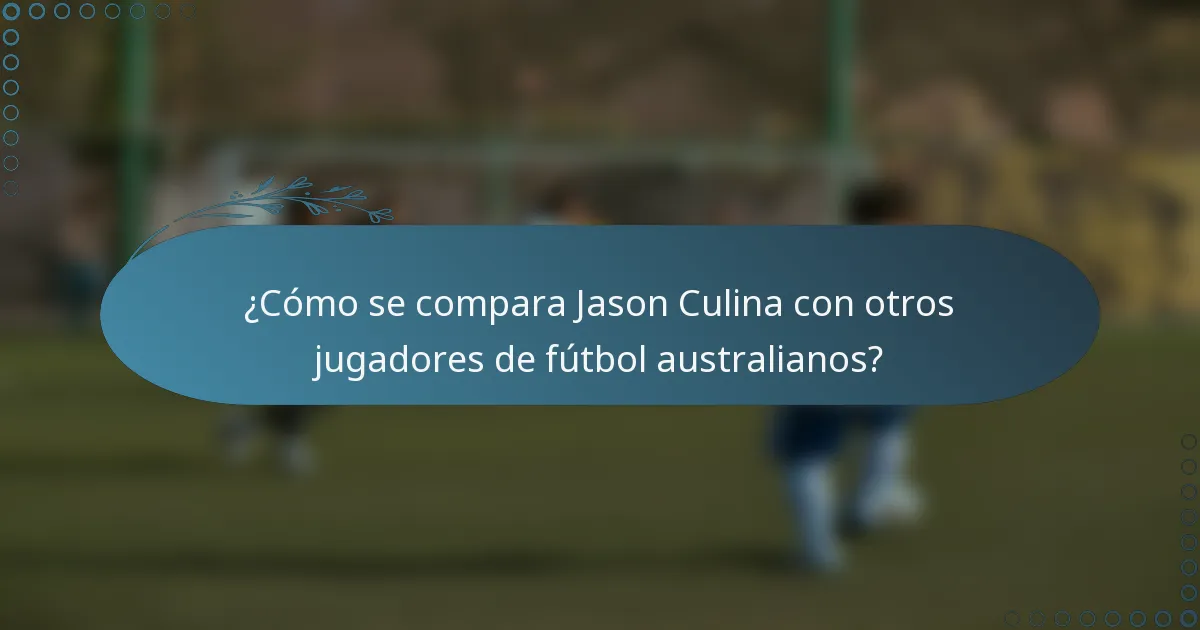 ¿Cómo se compara Jason Culina con otros jugadores de fútbol australianos?