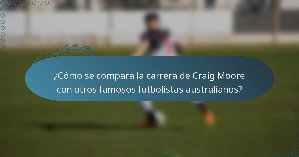¿Cómo se compara la carrera de Craig Moore con otros famosos futbolistas australianos?