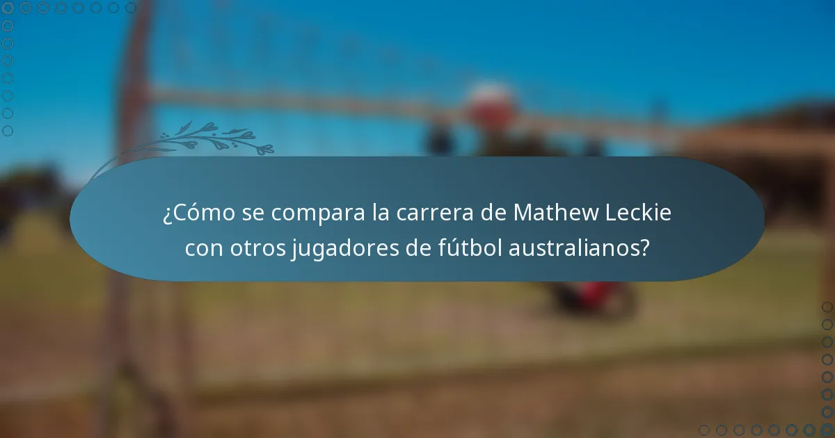 ¿Cómo se compara la carrera de Mathew Leckie con otros jugadores de fútbol australianos?