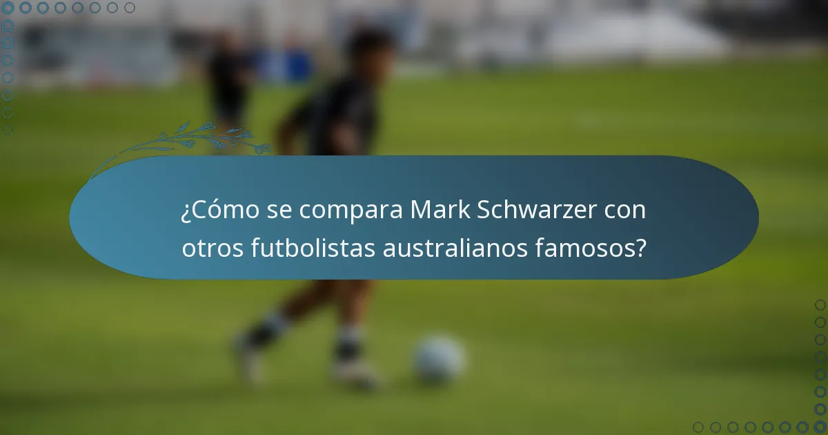 ¿Cómo se compara Mark Schwarzer con otros futbolistas australianos famosos?
