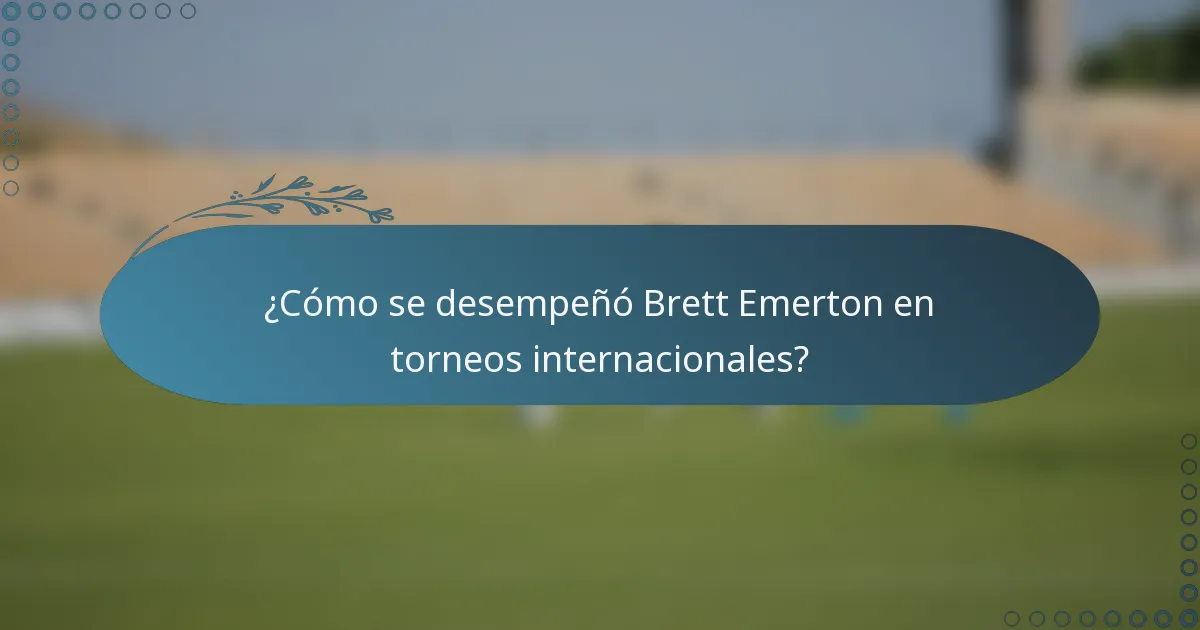 ¿Cómo se desempeñó Brett Emerton en torneos internacionales?