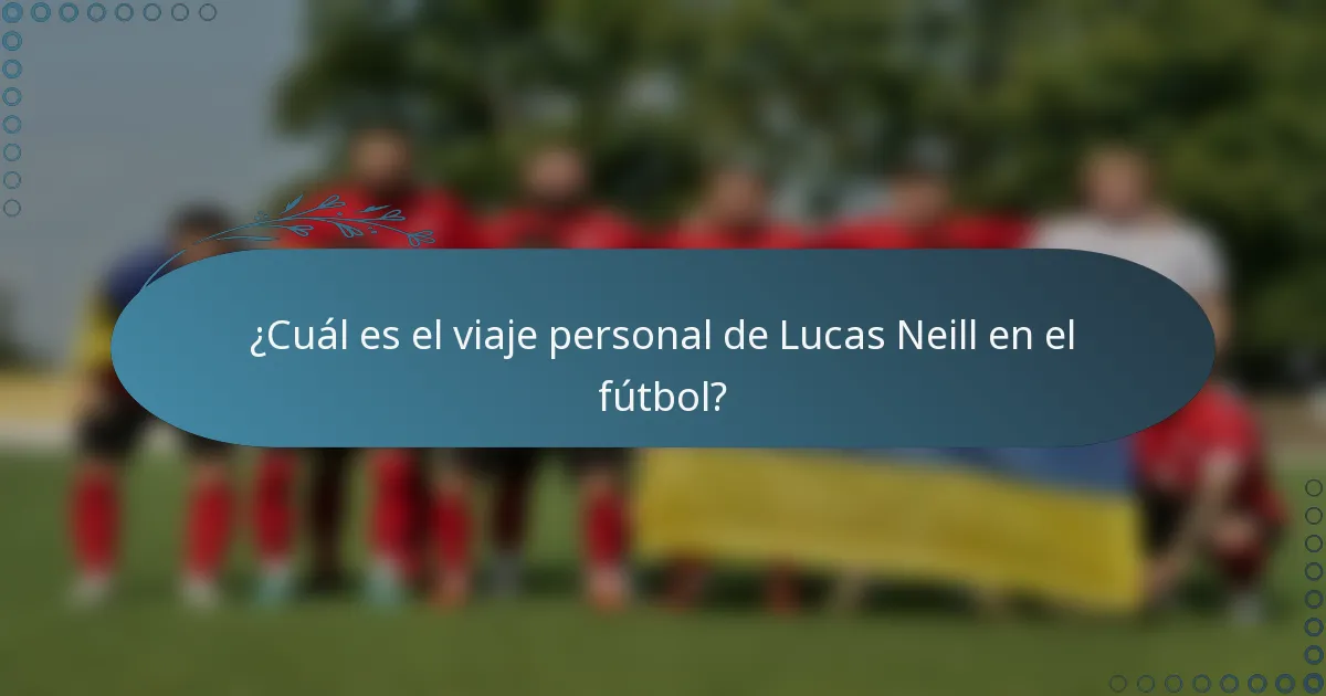 ¿Cuál es el viaje personal de Lucas Neill en el fútbol?