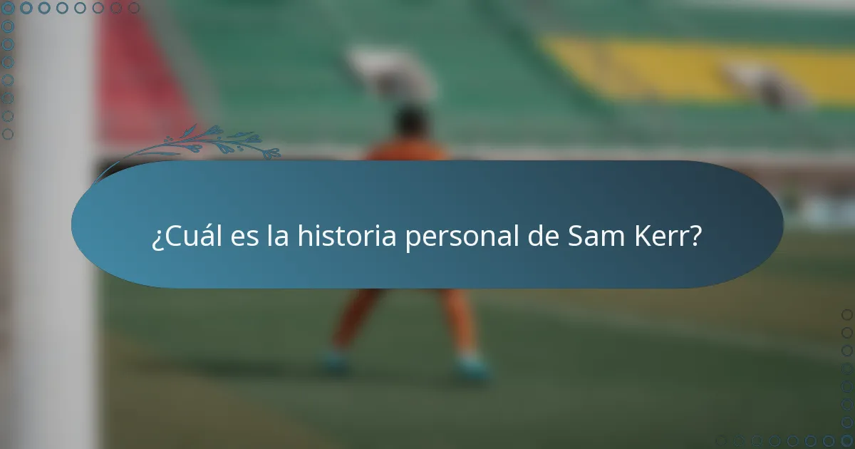 ¿Cuál es la historia personal de Sam Kerr?