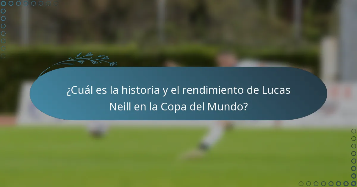 ¿Cuál es la historia y el rendimiento de Lucas Neill en la Copa del Mundo?