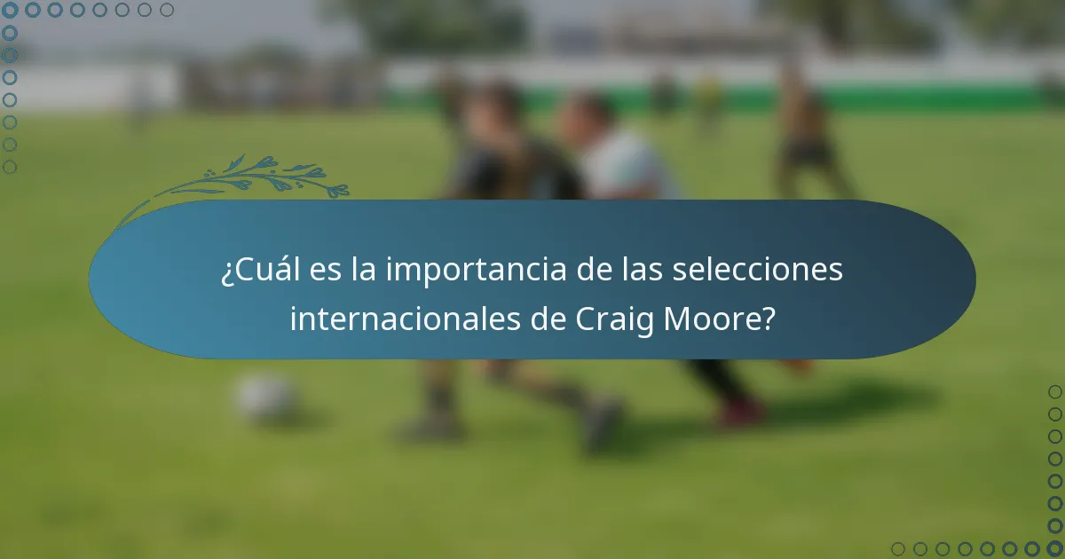 ¿Cuál es la importancia de las selecciones internacionales de Craig Moore?