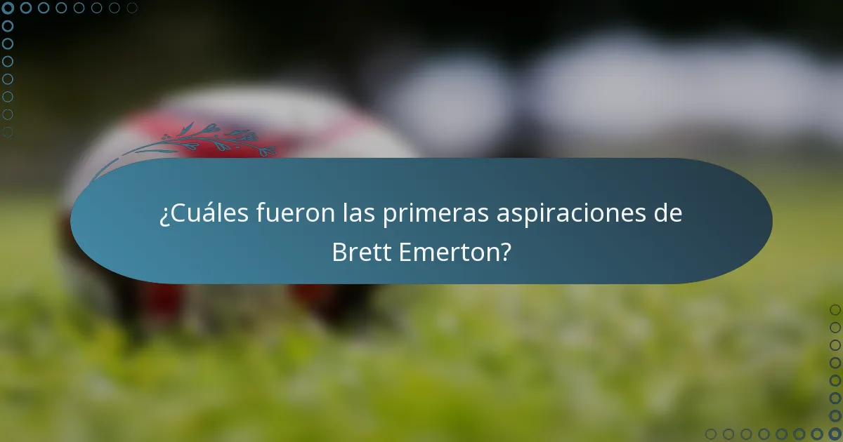 ¿Cuáles fueron las primeras aspiraciones de Brett Emerton?