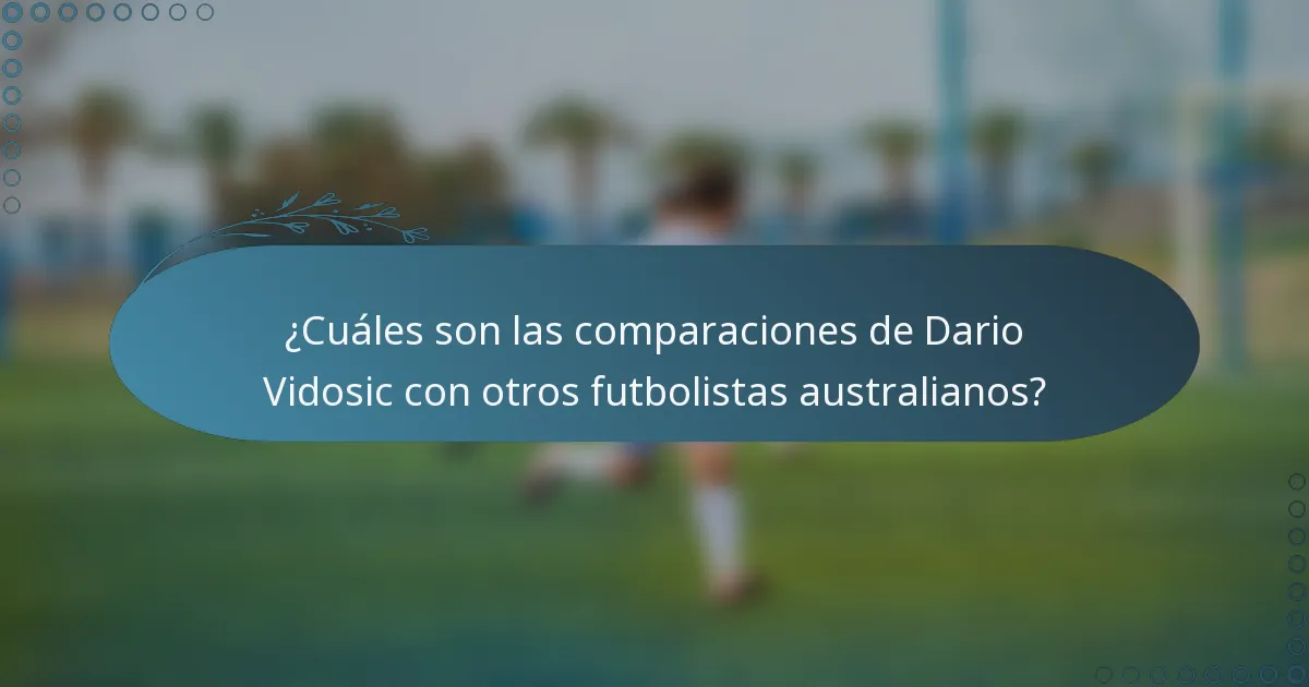 ¿Cuáles son las comparaciones de Dario Vidosic con otros futbolistas australianos?