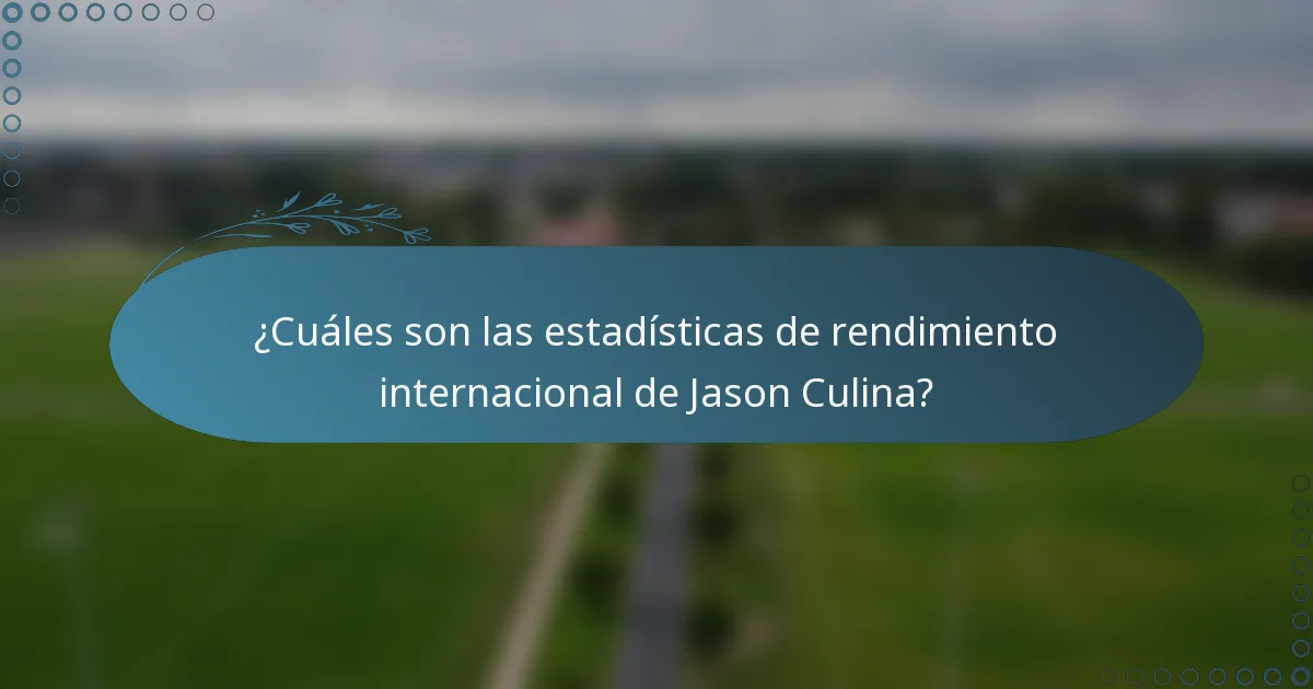 ¿Cuáles son las estadísticas de rendimiento internacional de Jason Culina?