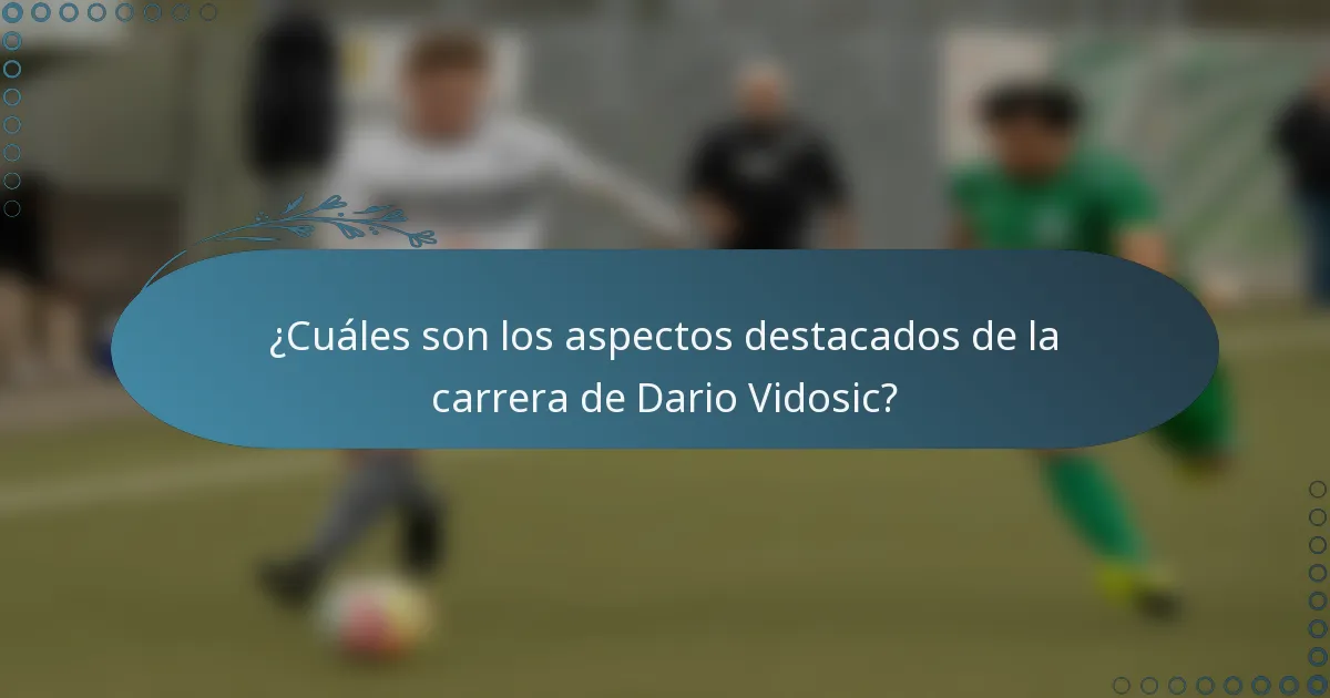 ¿Cuáles son los aspectos destacados de la carrera de Dario Vidosic?