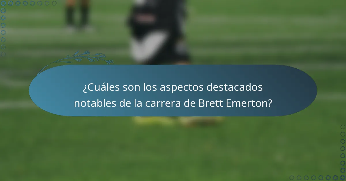 ¿Cuáles son los aspectos destacados notables de la carrera de Brett Emerton?