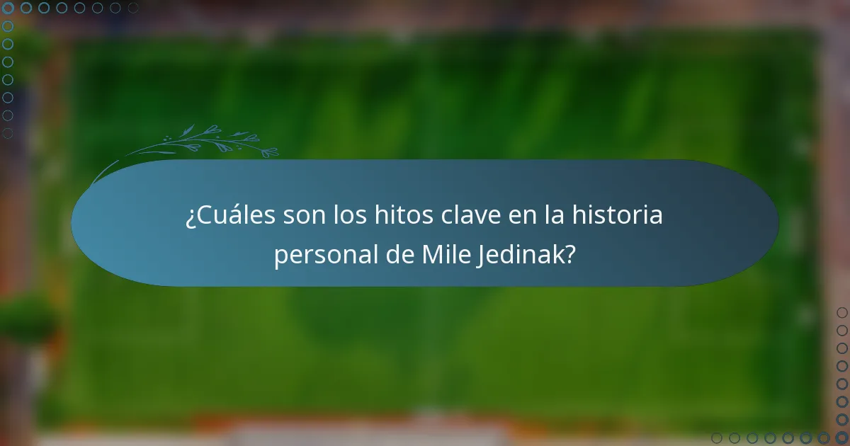 ¿Cuáles son los hitos clave en la historia personal de Mile Jedinak?