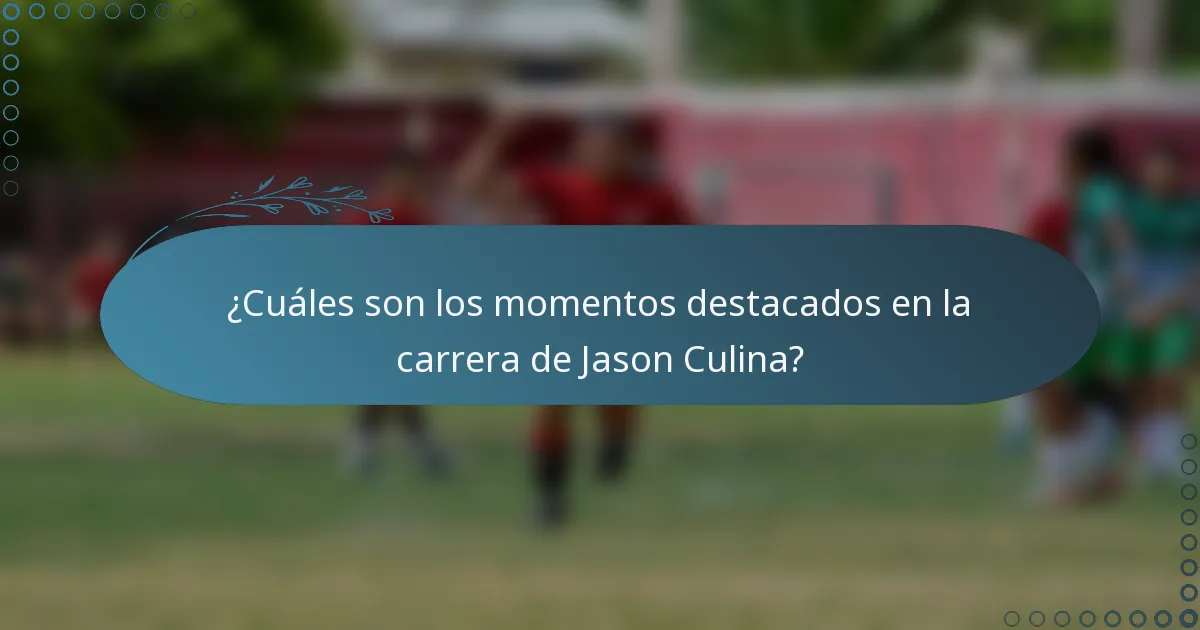¿Cuáles son los momentos destacados en la carrera de Jason Culina?