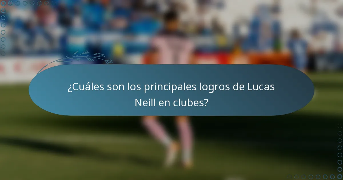 ¿Cuáles son los principales logros de Lucas Neill en clubes?