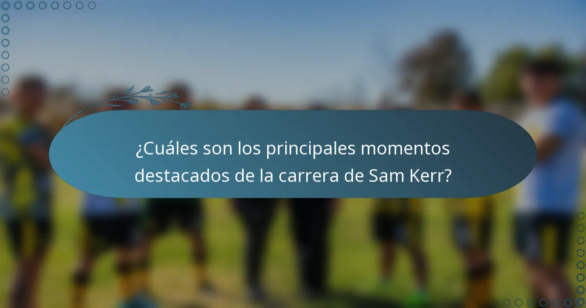 ¿Cuáles son los principales momentos destacados de la carrera de Sam Kerr?