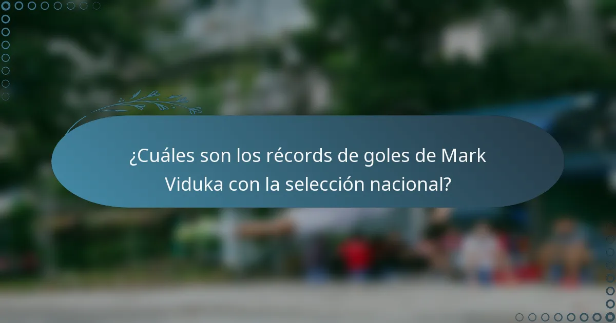 ¿Cuáles son los récords de goles de Mark Viduka con la selección nacional?