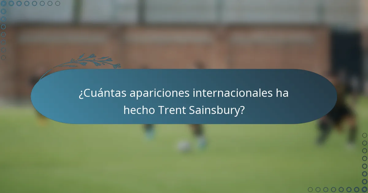 ¿Cuántas apariciones internacionales ha hecho Trent Sainsbury?