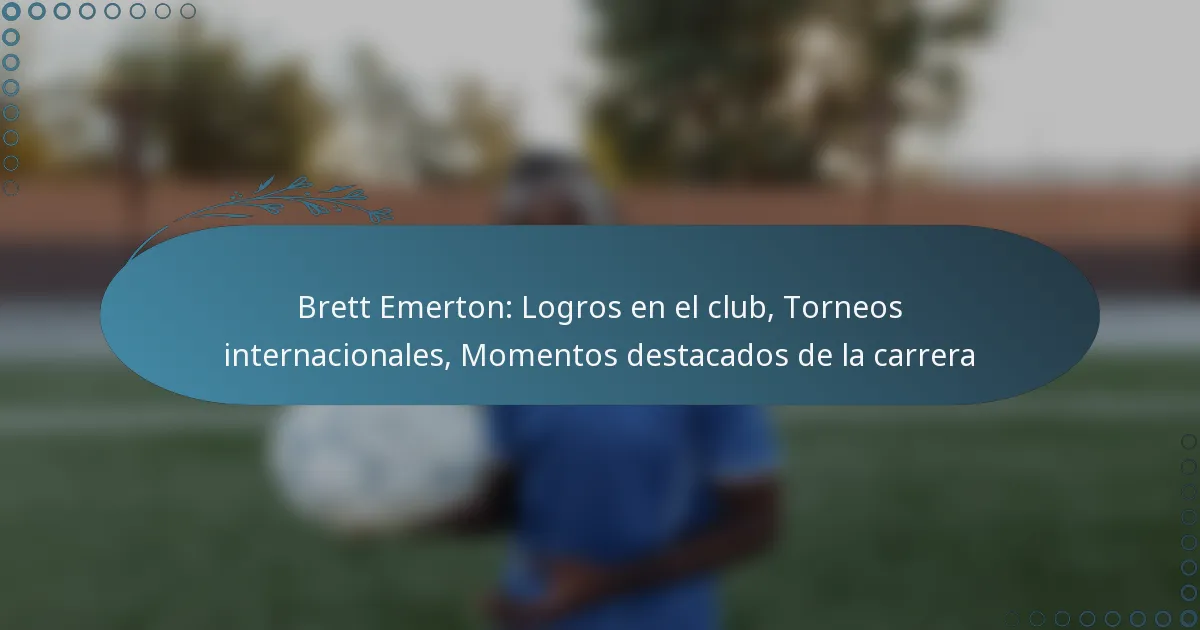Read more about the article Brett Emerton: Logros en el club, Torneos internacionales, Momentos destacados de la carrera
