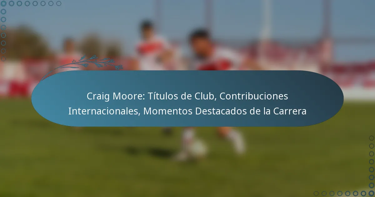 You are currently viewing Craig Moore: Títulos de Club, Contribuciones Internacionales, Momentos Destacados de la Carrera