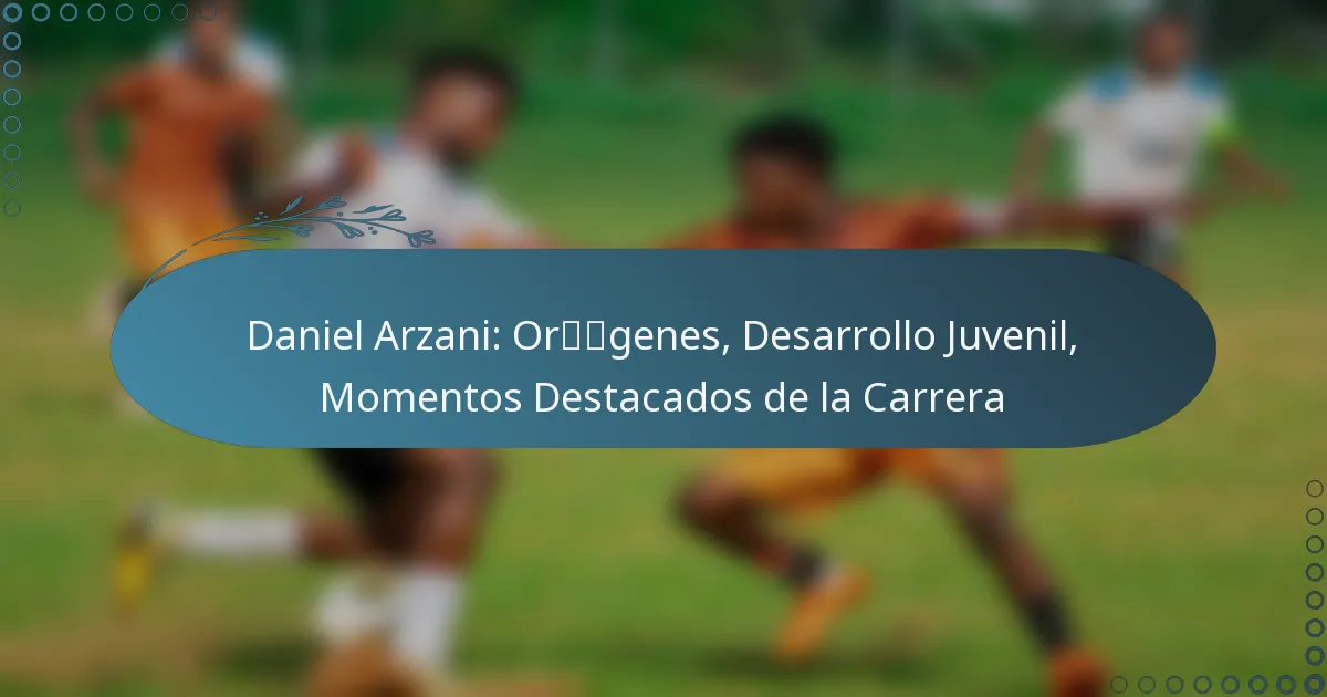 You are currently viewing Daniel Arzani: Orígenes, Desarrollo Juvenil, Momentos Destacados de la Carrera