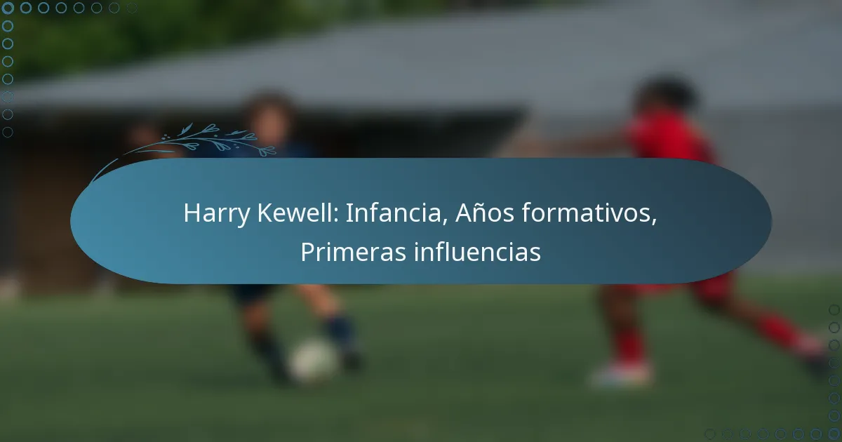 Read more about the article Harry Kewell: Infancia, Años formativos, Primeras influencias