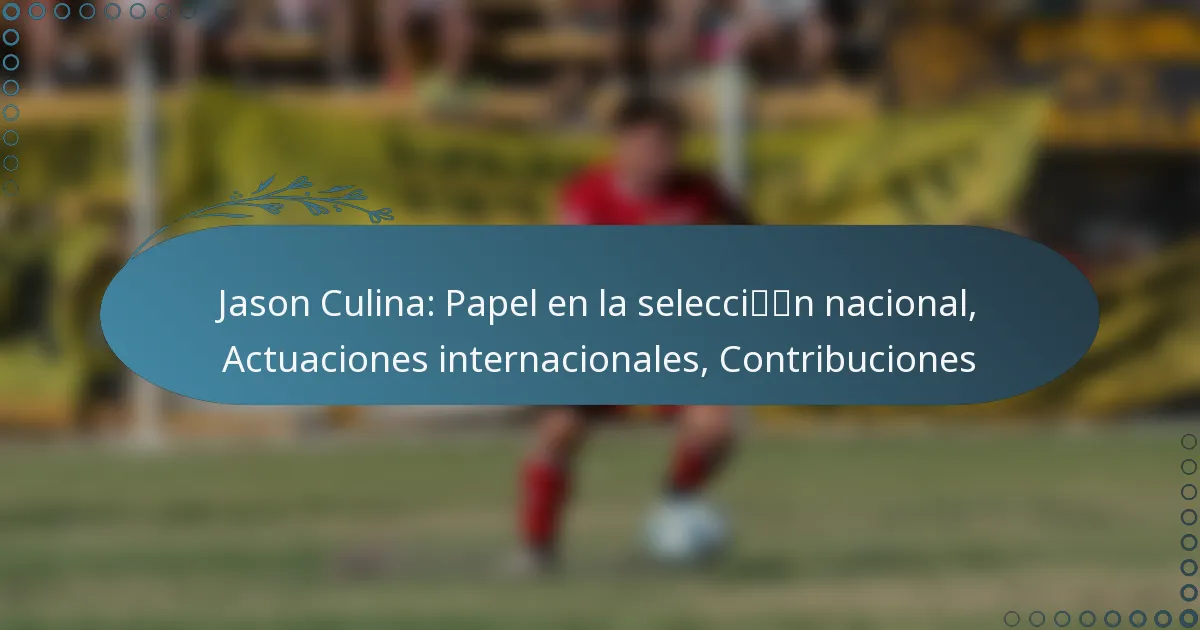 You are currently viewing Jason Culina: Papel en la selección nacional, Actuaciones internacionales, Contribuciones