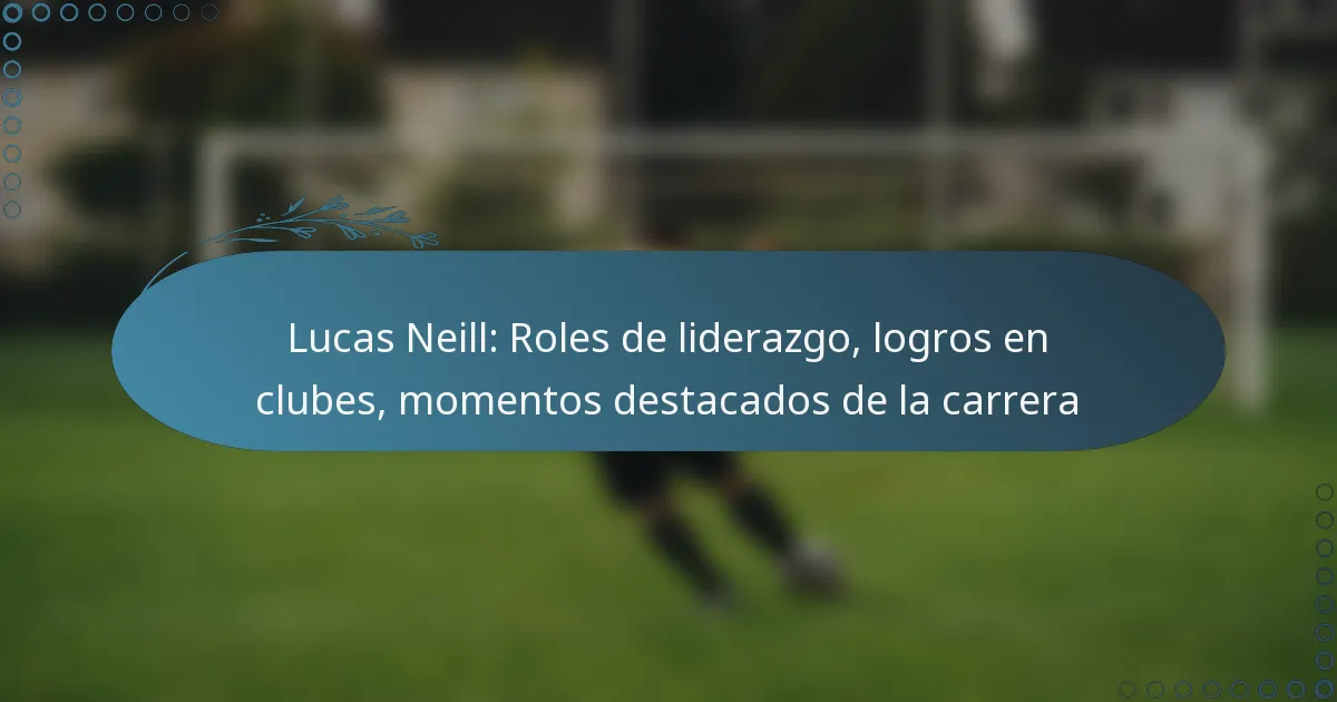 You are currently viewing Lucas Neill: Roles de liderazgo, logros en clubes, momentos destacados de la carrera