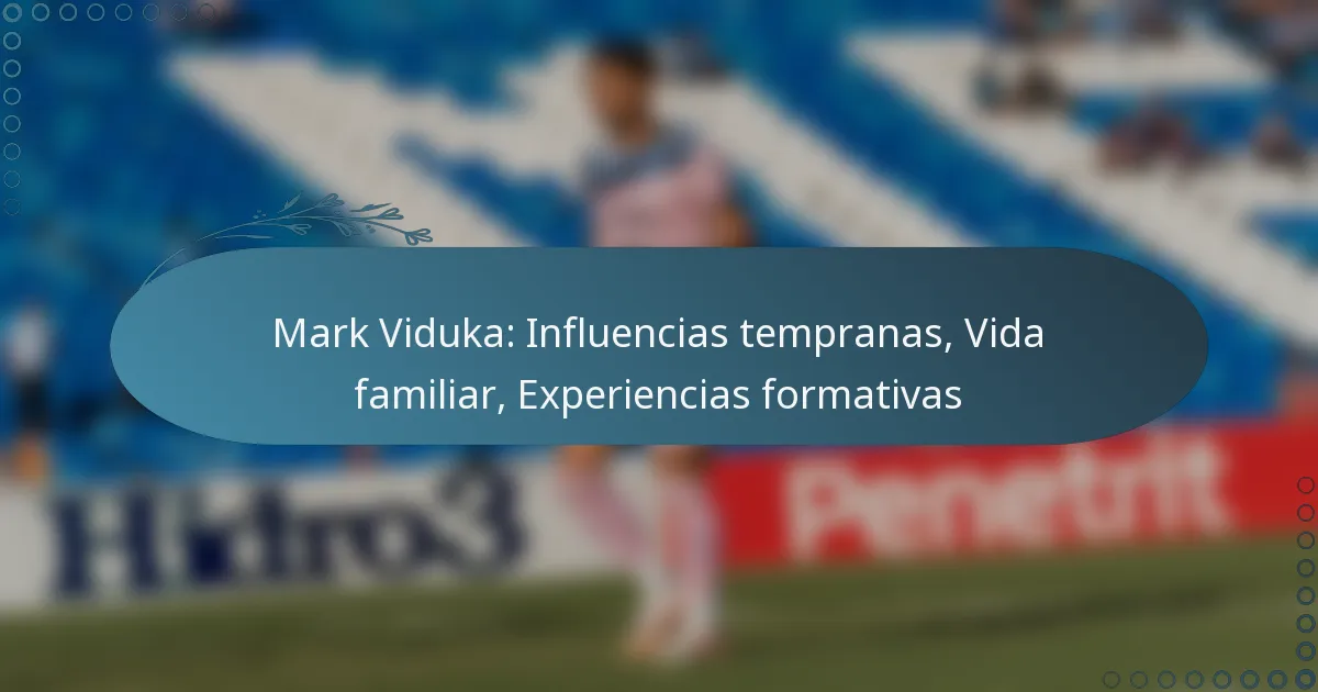 You are currently viewing Mark Viduka: Influencias tempranas, Vida familiar, Experiencias formativas