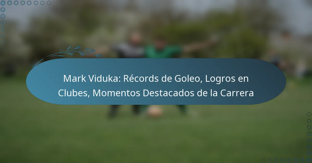 You are currently viewing Mark Viduka: Récords de Goleo, Logros en Clubes, Momentos Destacados de la Carrera