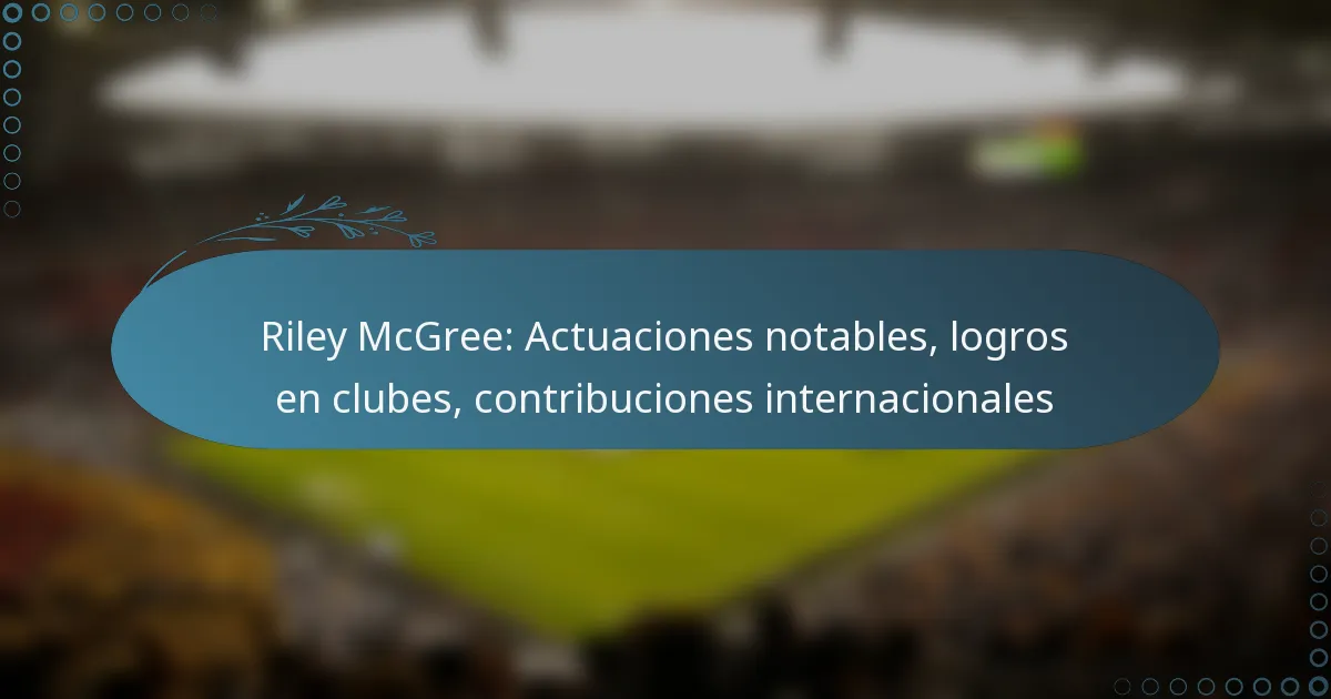 You are currently viewing Riley McGree: Actuaciones notables, logros en clubes, contribuciones internacionales