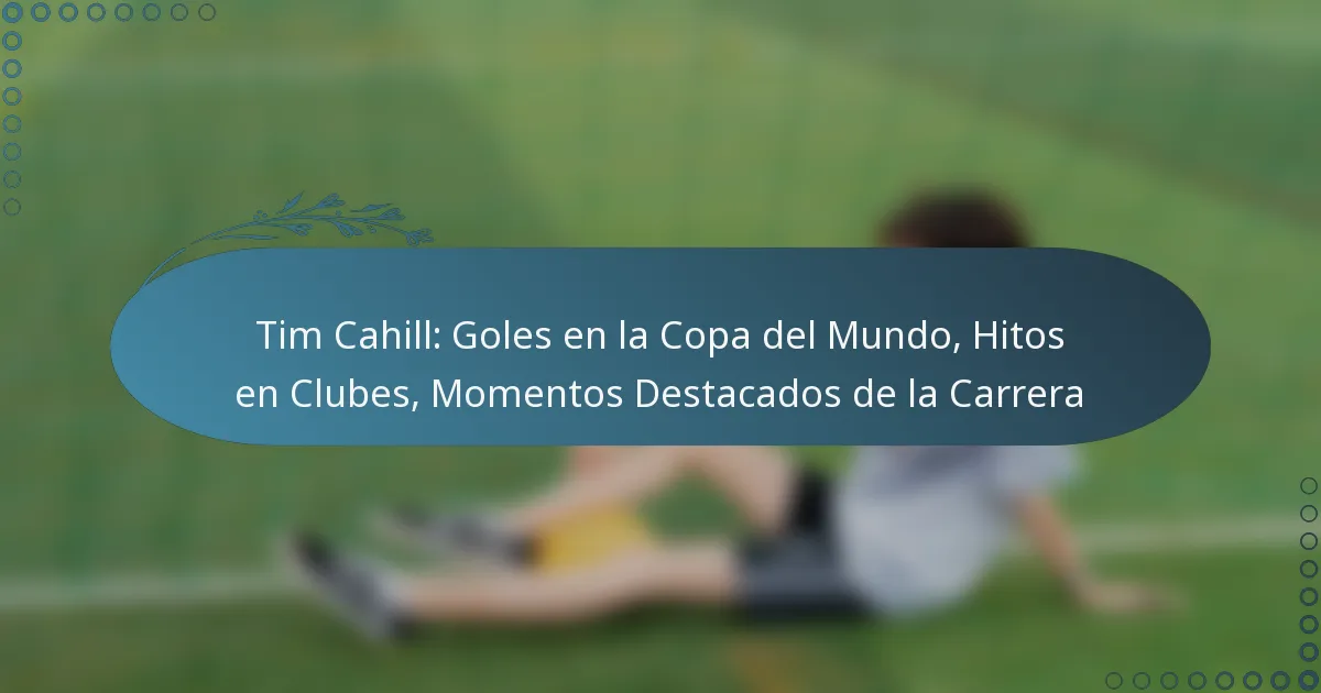 You are currently viewing Tim Cahill: Goles en la Copa del Mundo, Hitos en Clubes, Momentos Destacados de la Carrera