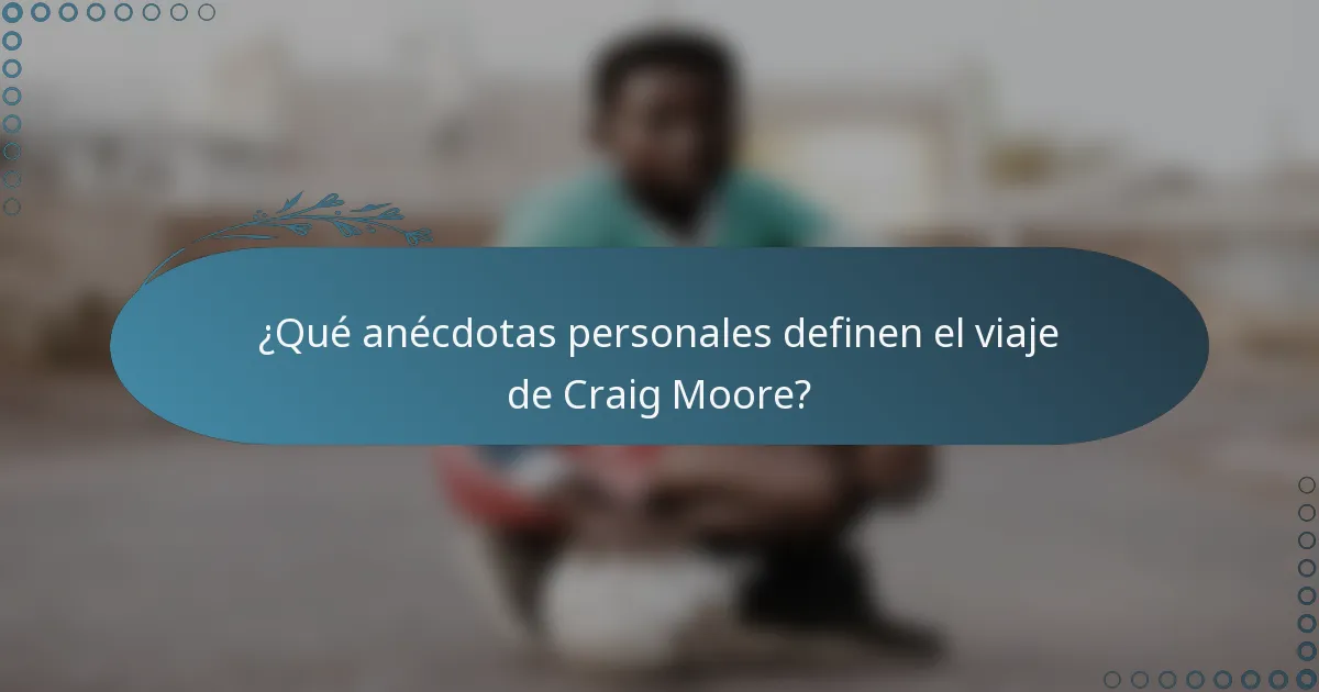 ¿Qué anécdotas personales definen el viaje de Craig Moore?
