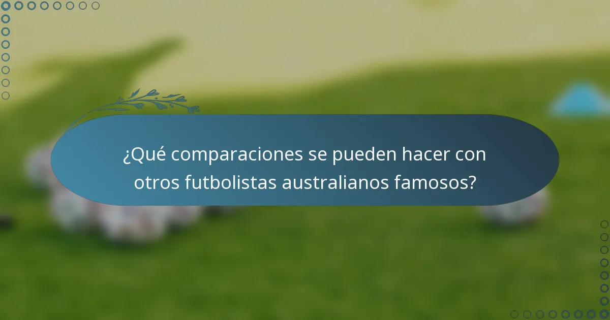 ¿Qué comparaciones se pueden hacer con otros futbolistas australianos famosos?