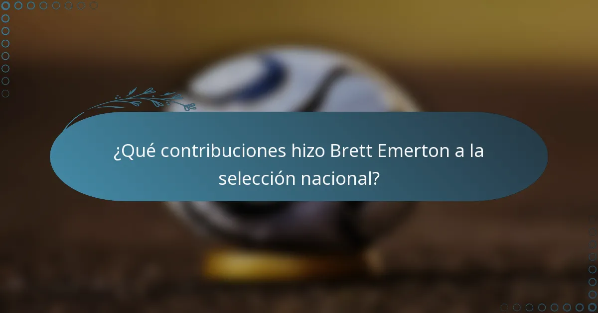 ¿Qué contribuciones hizo Brett Emerton a la selección nacional?