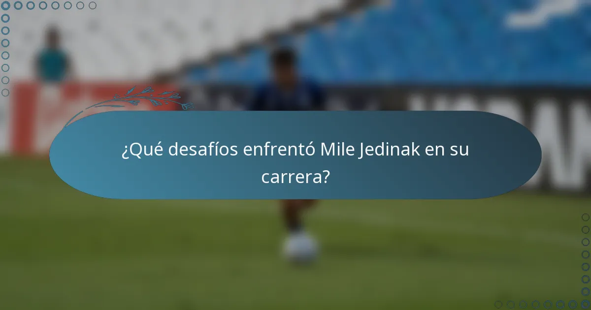 ¿Qué desafíos enfrentó Mile Jedinak en su carrera?
