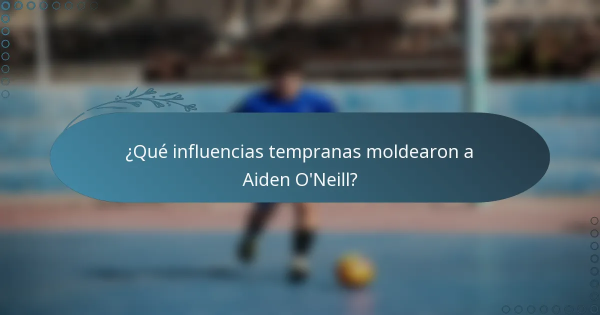 ¿Qué influencias tempranas moldearon a Aiden O'Neill?
