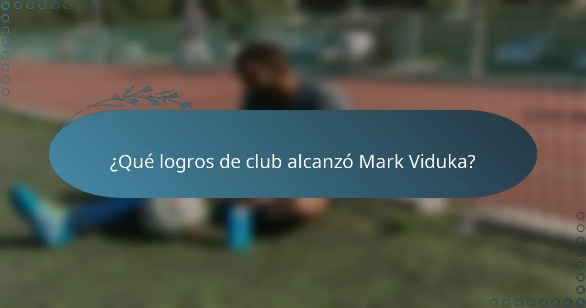 ¿Qué logros de club alcanzó Mark Viduka?